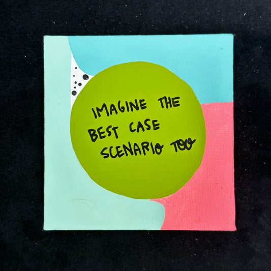 Tiny Feminist Painting Imagine tne Best Case Scenario Too