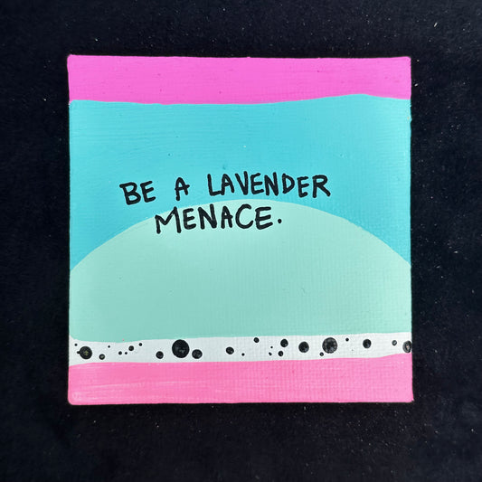 Tiny Feminist Painting Be A Lavender Menace