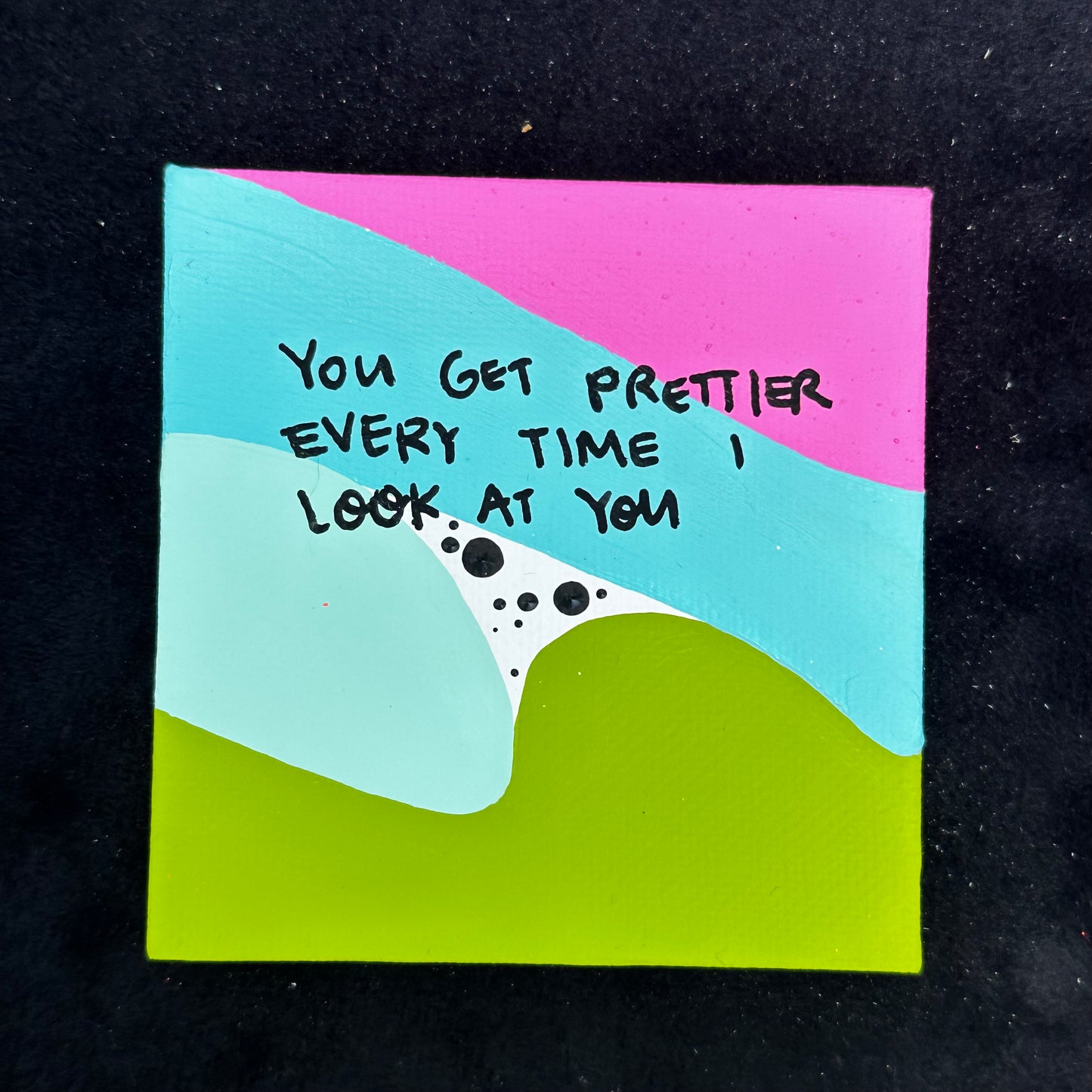 Tiny Feminist Painting You Get Prettier Every Time I Look At You
