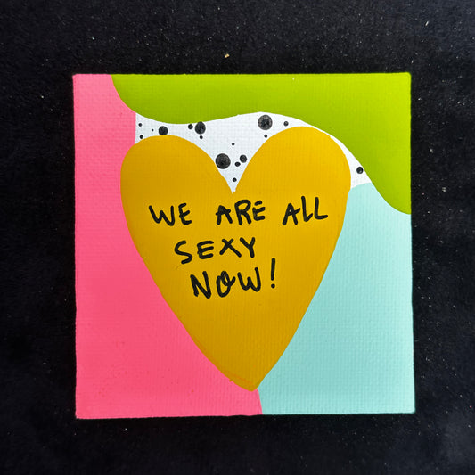 Tiny Feminist Painting We Are All Sexy Now