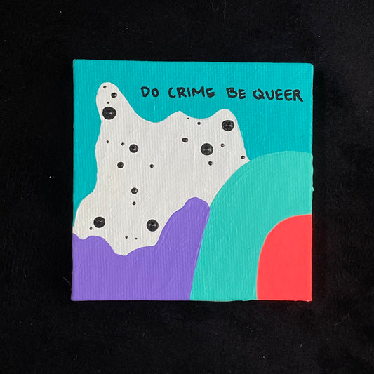 Tiny Feminist Painting Do Crime Be Queer