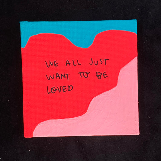 Tiny Feminist Painting We All Just Want to Be Loved