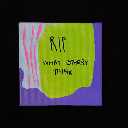 Tiny Feminist Painting RIP What Others Think