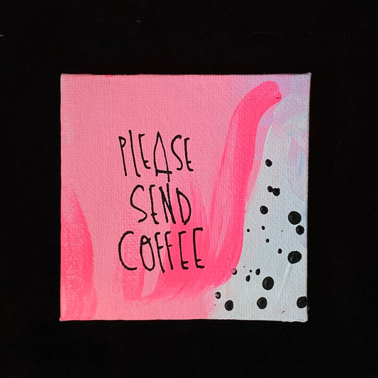 Tiny Feminist Painting Please Send Coffee