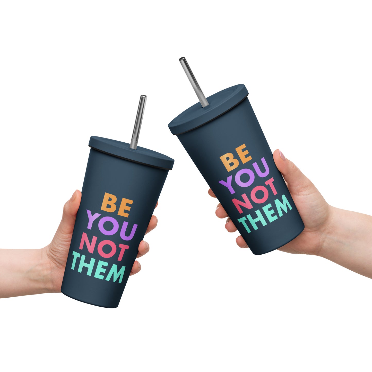 Insulated Tumbler With A Straw Be You Not Them