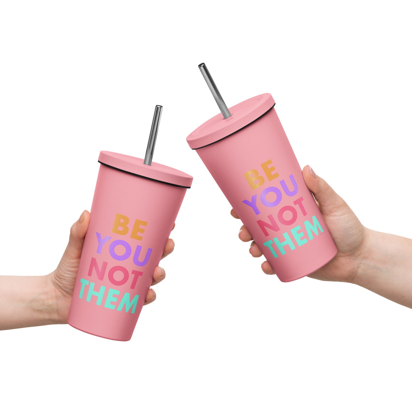 Insulated Tumbler With A Straw Be You Not Them