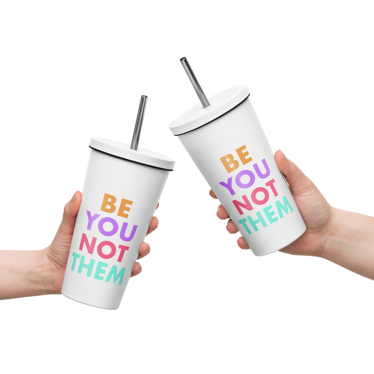 Insulated Tumbler With A Straw Be You Not Them