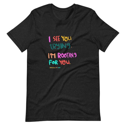 T-shirt Adult Unisex I See You Trying and I'm Rooting For You