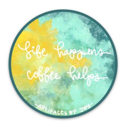 Sticker Life Happens Coffee Helps