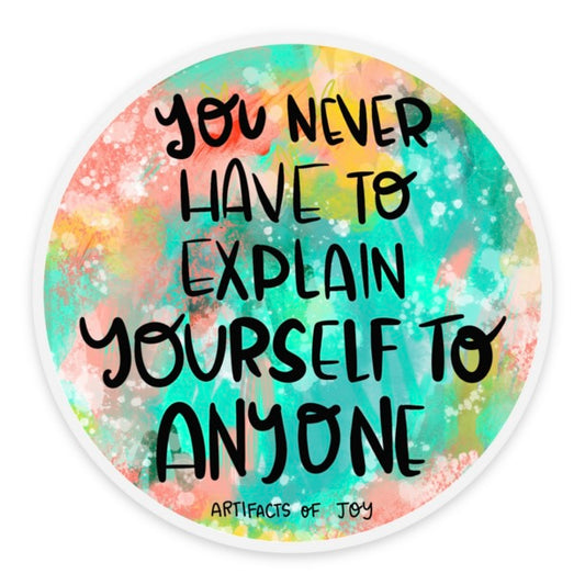 Sticker You Never Have To Explain Yourself