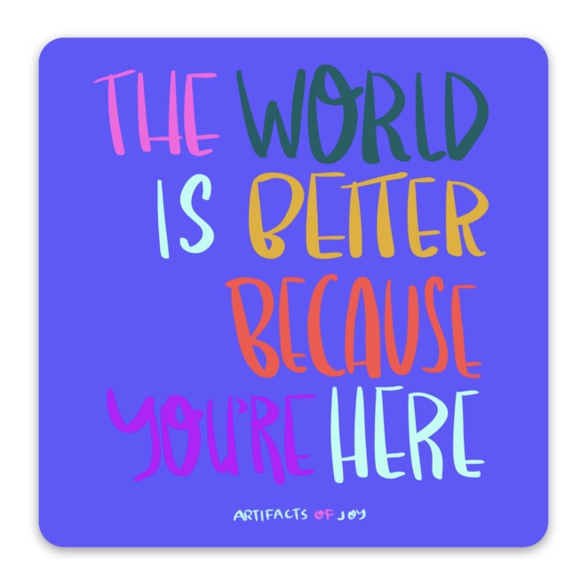 Sticker The World Is Better Because You're Here