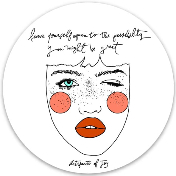 Sticker Leave Yourself Open To The Possibility You Might Be Great Face