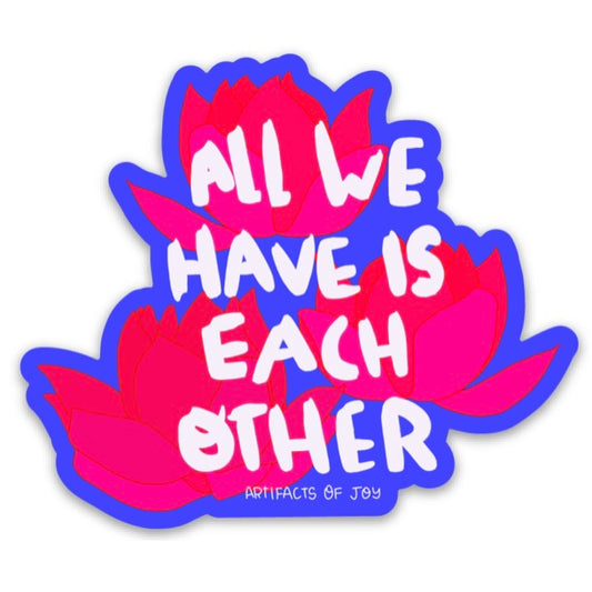 Sticker All We Have Is Each Other