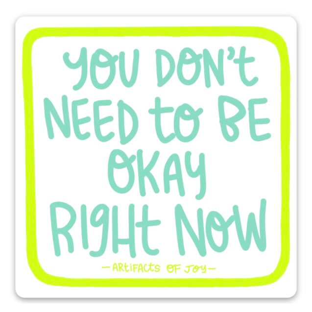 Right Now Sticker Sticker You Don't Need To Be Okay Right Now – Artifacts of Joy