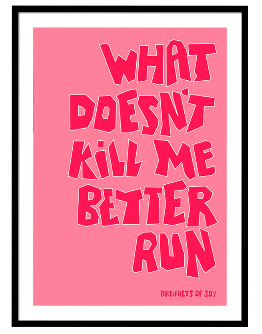 Print What Doesn't Kill Me Better Run